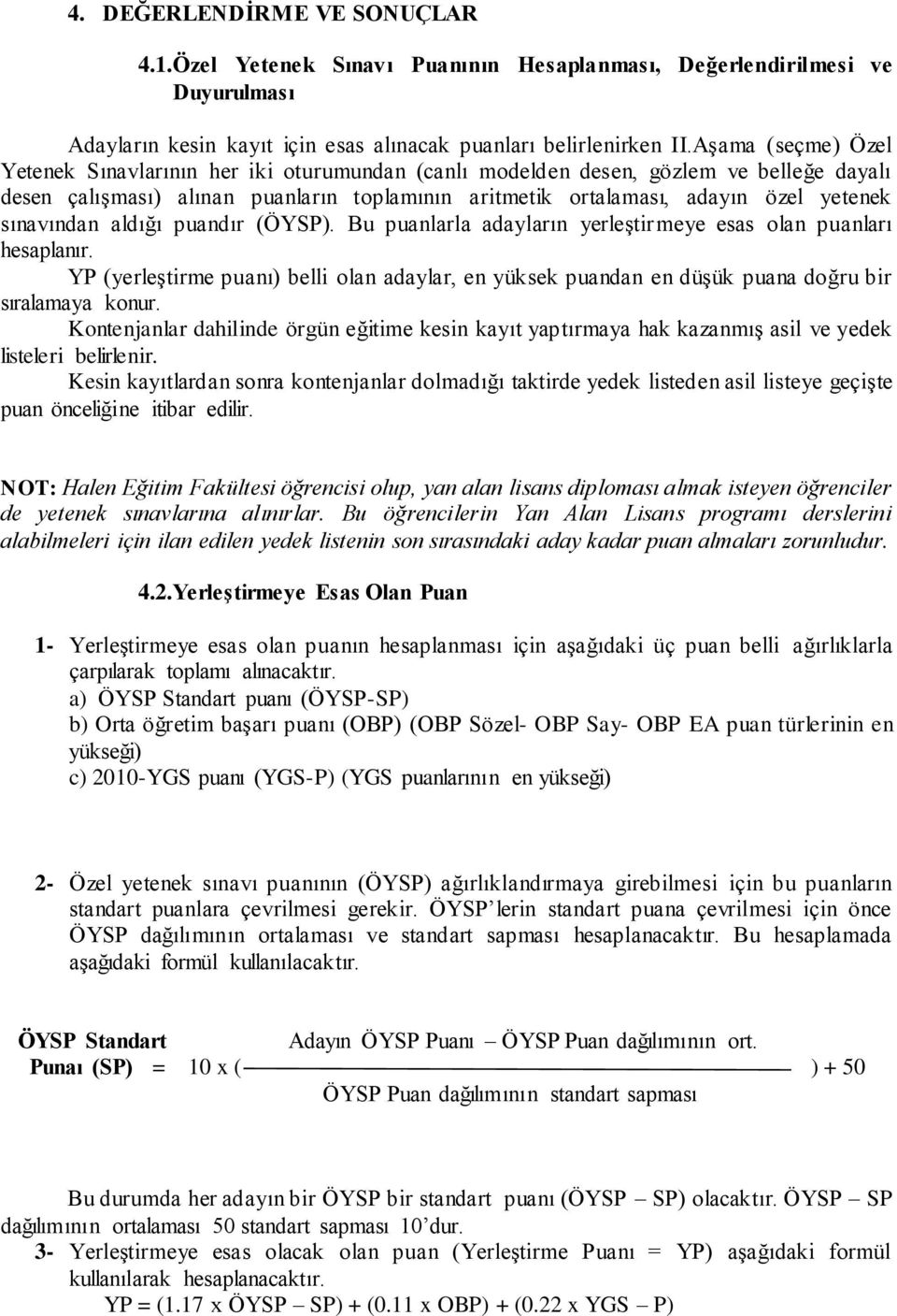 sınavından aldığı puandır (ÖYSP). Bu puanlarla adayların yerleģtirmeye esas olan puanları hesaplanır.