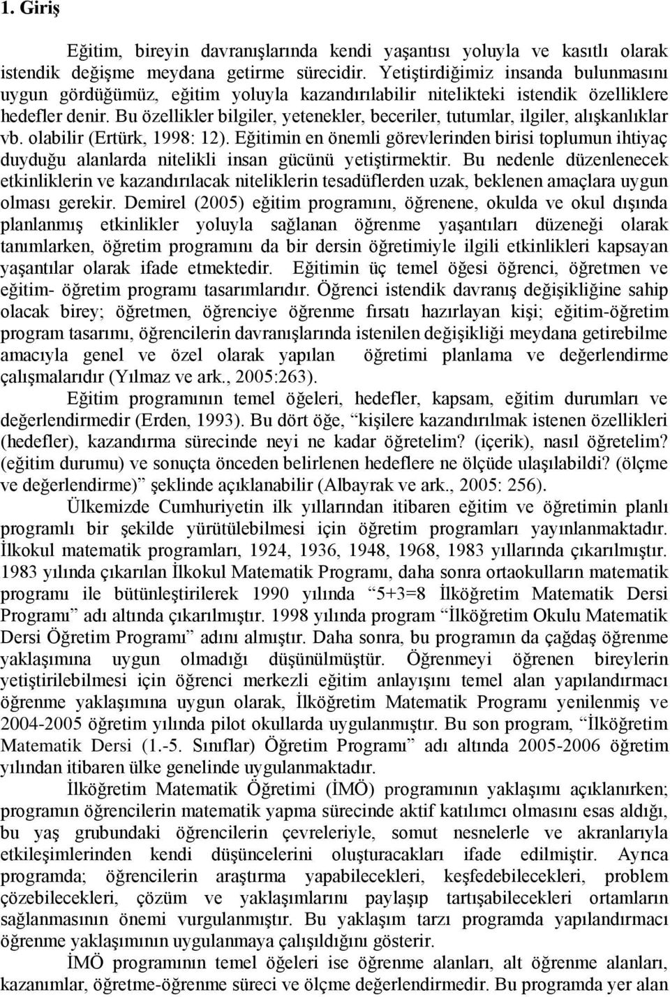 Bu özellikler bilgiler, yetenekler, beceriler, tutumlar, ilgiler, alışkanlıklar vb. olabilir (Ertürk, 1998: 12).