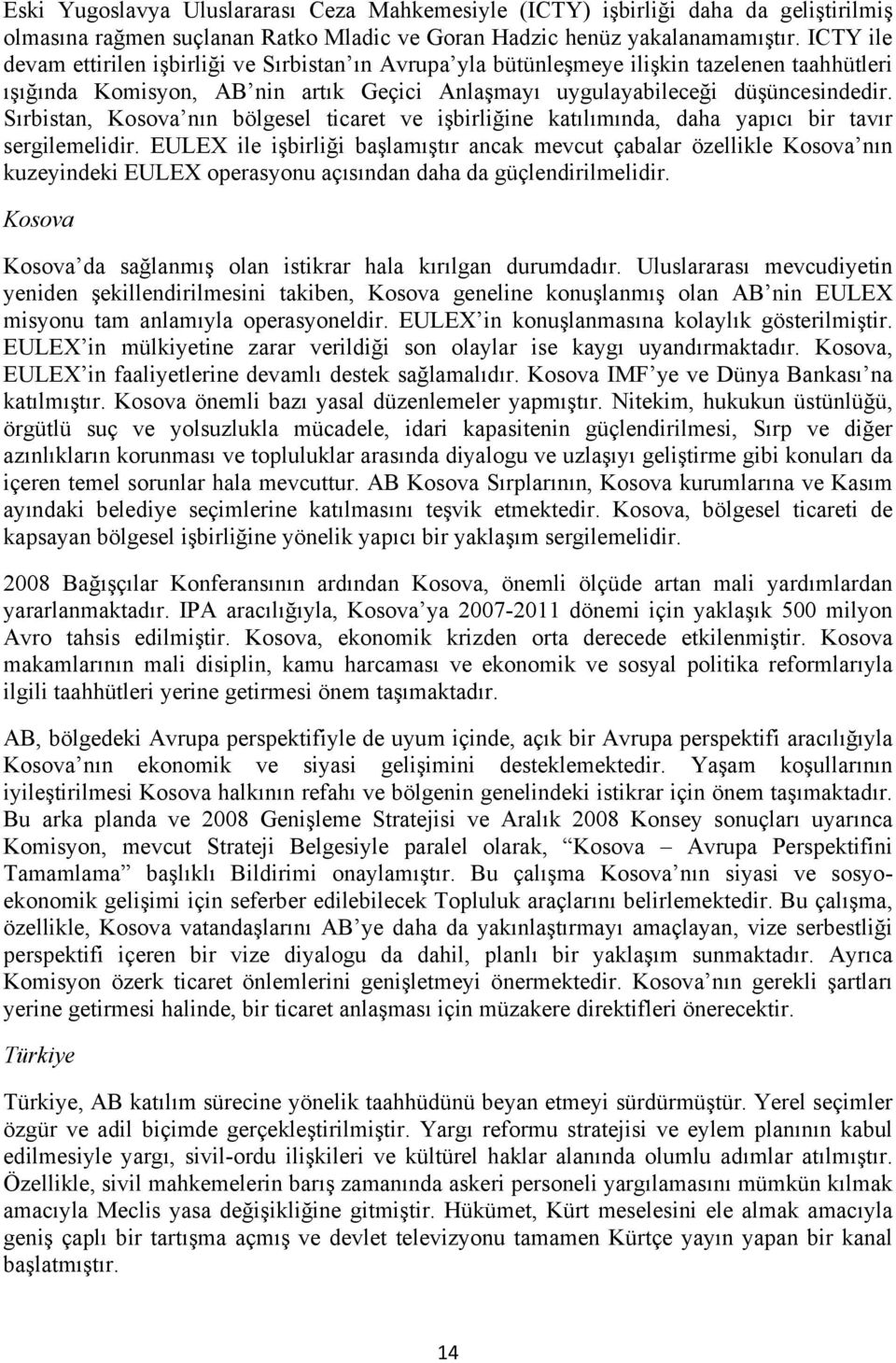 Sırbistan, Kosova nın bölgesel ticaret ve işbirliğine katılımında, daha yapıcı bir tavır sergilemelidir.