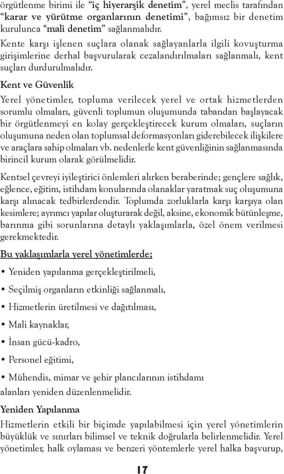 Kent ve Güvenlik Yerel yönetimler, topluma verilecek yerel ve ortak hizmetlerden sorumlu olmaları, güvenli toplumun oluşumunda tabandan başlayacak bir örgütlenmeyi en kolay gerçekleştirecek kurum