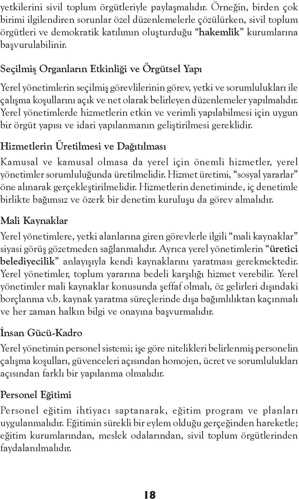 Seçilmiş Organların Etkinliği ve Örgütsel Yapı Yerel yönetimlerin seçilmiş görevlilerinin görev, yetki ve sorumlulukları ile çalışma koşullarını açık ve net olarak belirleyen düzenlemeler