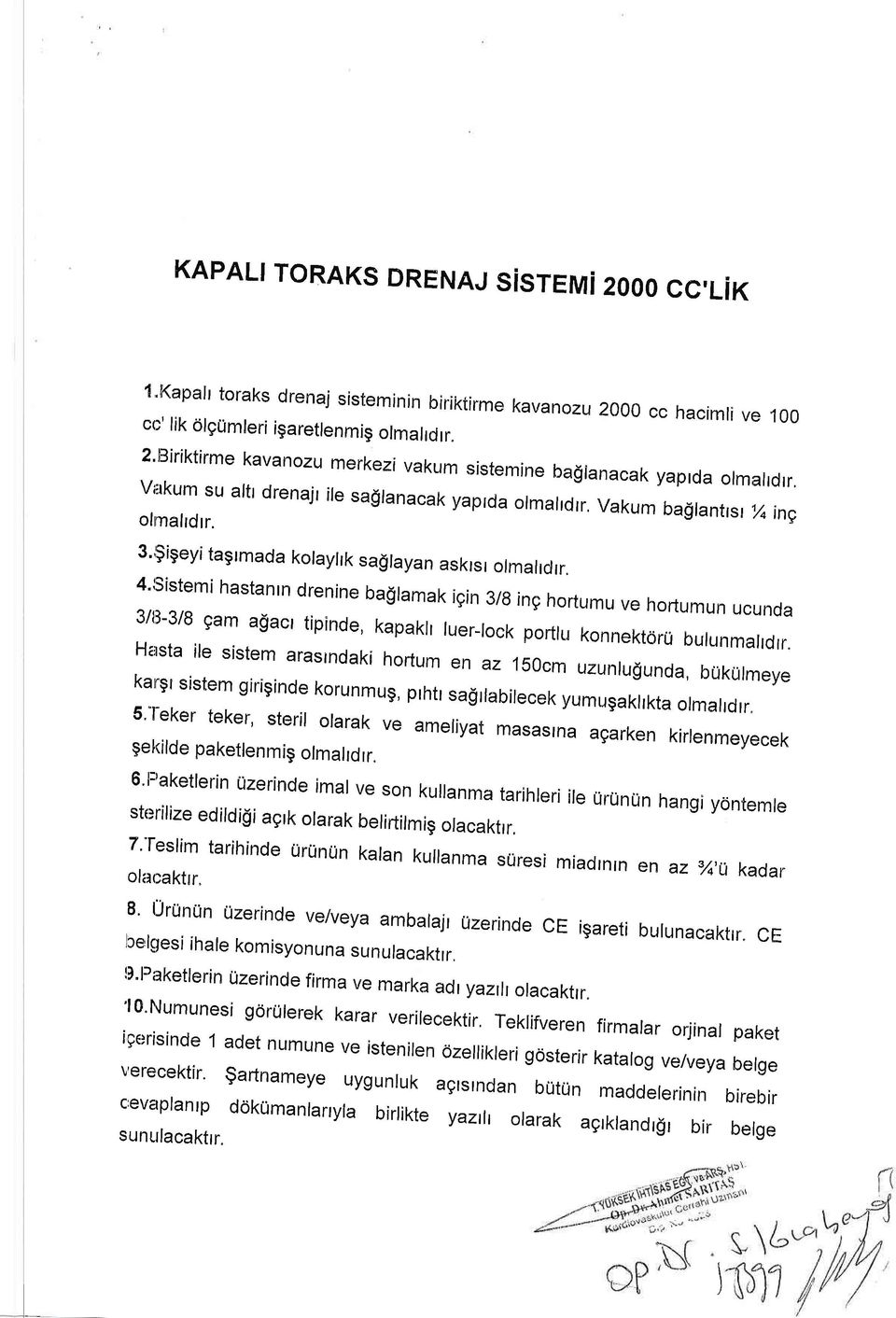 ,$igeyi tagrmada kolayhk saglayan askrsr olmahdrr, 4'rsistemi hastanrn drenine ba$ramak igin 3/g ing hortumu ve hoftumun ucunda 3/13-3/8 gam a$act tipinde, kapaklr luer-lock porflu konnektoru