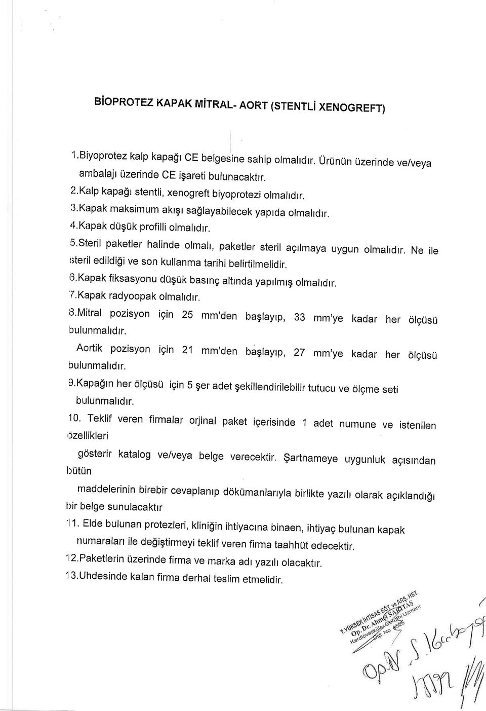 {i'steril paketler halinde olmalt, paketler steril agrlmaya uygun olmalrdrr" Ne ile r;teril edildigi ve son kullanma tarihi belirtilmelidir, 6'Kapak fiksasyonu duguk basrng artrnda yaprrmrg ormarrdrr.