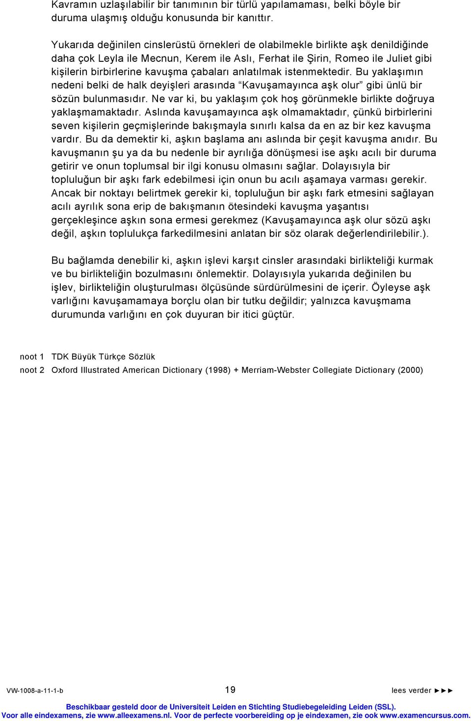 çabaları anlatılmak istenmektedir. Bu yaklaşımın nedeni belki de halk deyişleri arasında Kavuşamayınca aşk olur gibi ünlü bir sözün bulunmasıdır.