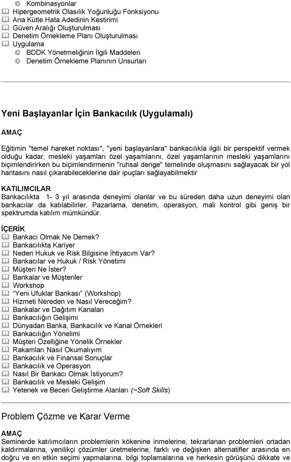 kadar, mesleki yaşamları özel yaşamlarını, özel yaşamlarının mesleki yaşamlarını biçimlendirirken bu biçimlendirmenin "ruhsal denge" temelinde oluşmasını sağlayacak bir yol haritasını nasıl