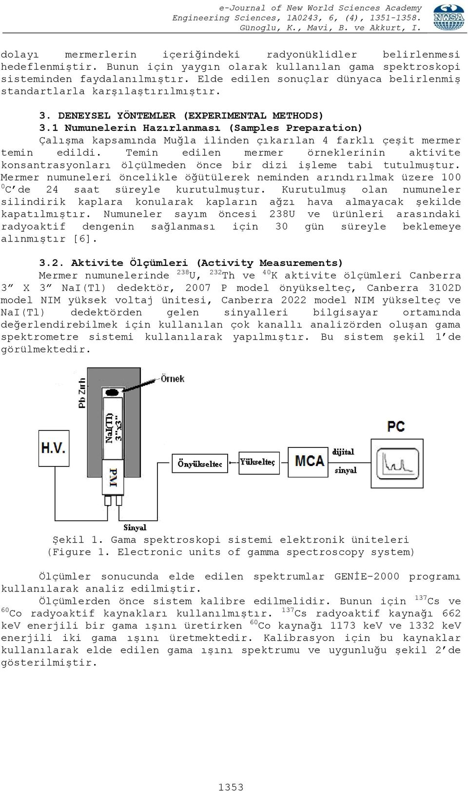 1 Numunelerin Hazırlanması (Samples Preparation) Çalışma kapsamında Muğla ilinden çıkarılan 4 farklı çeşit mermer temin edildi.