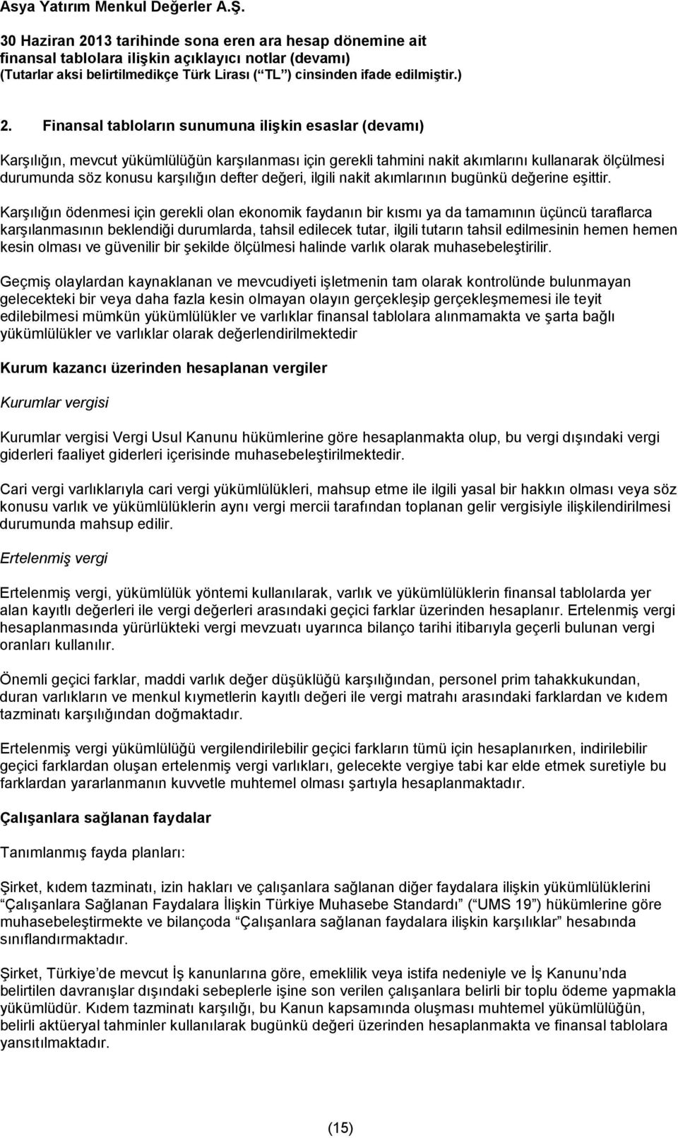 Karşılığın ödenmesi için gerekli olan ekonomik faydanın bir kısmı ya da tamamının üçüncü taraflarca karşılanmasının beklendiği durumlarda, tahsil edilecek tutar, ilgili tutarın tahsil edilmesinin