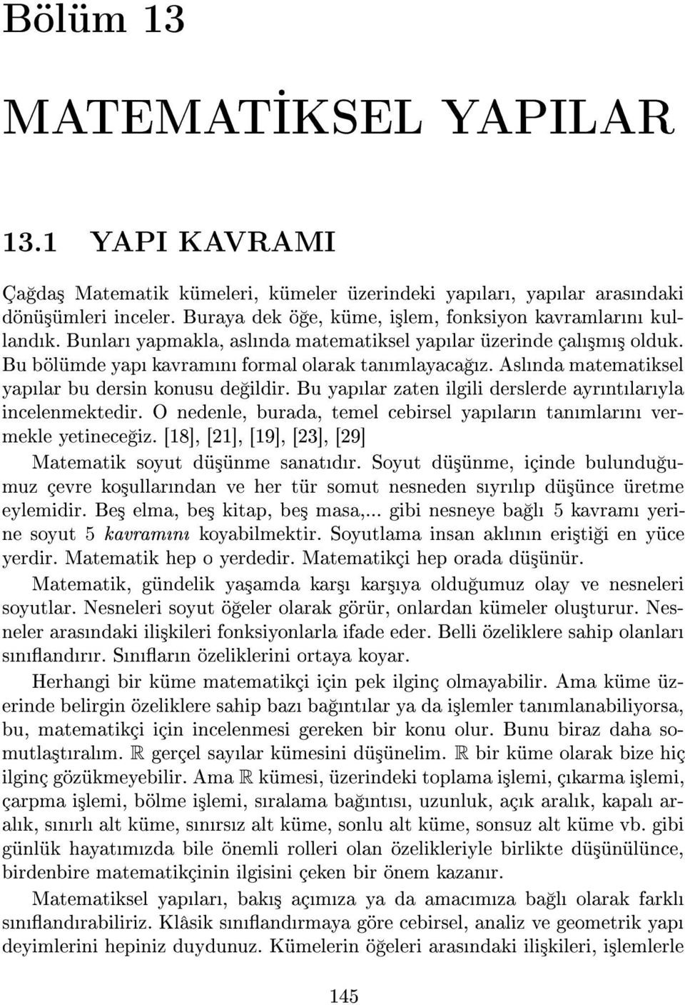 Bu yaplar zaten ilgili derslerde ayrntlaryla incelenmektedir. O nedenle, burada, temel cebirsel yaplarn tanmlarn vermekle yetinece iz. [18], [21], [19], [23], [29] Matematik soyut dü³ünme sanatdr.