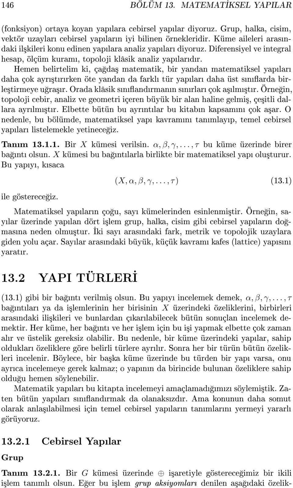 Hemen belirtelim ki, ça da³ matematik, bir yandan matematiksel yaplar daha çok ayr³trrken öte yandan da farkl tür yaplar daha üst snarda birle³tirmeye u ra³r.