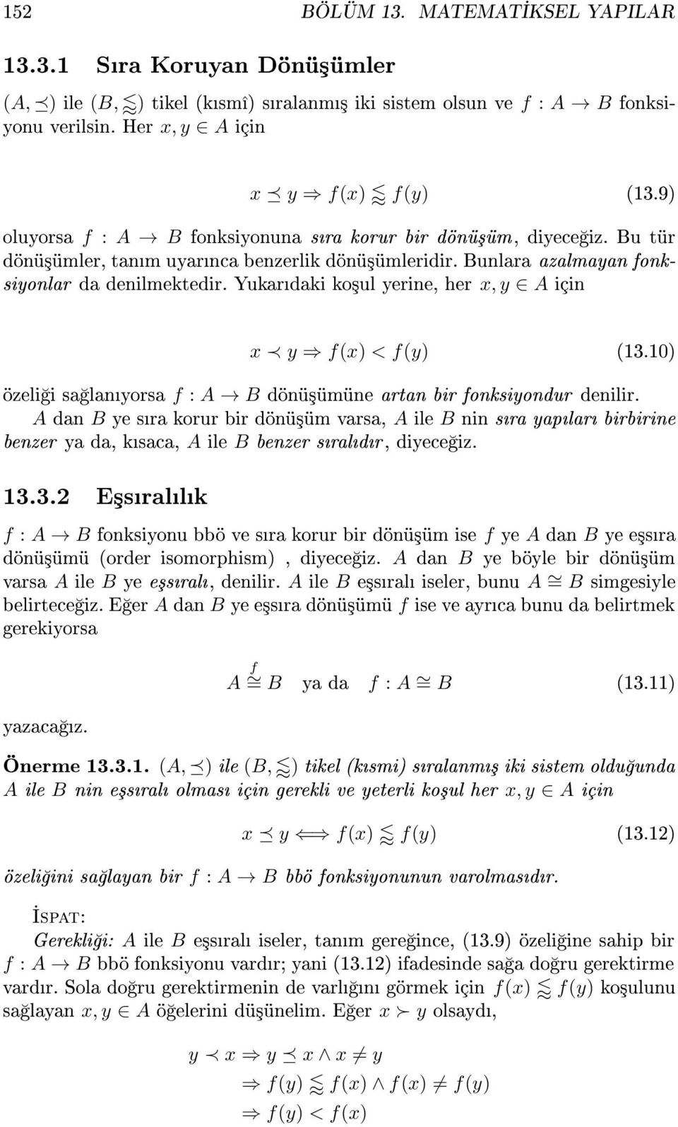 Yukardaki ko³ul yerine, her x, y A için x y f(x) < f(y) (13.10) özeli i sa lanyorsa f : A B dönü³ümüne artan bir fonksiyondur denilir.