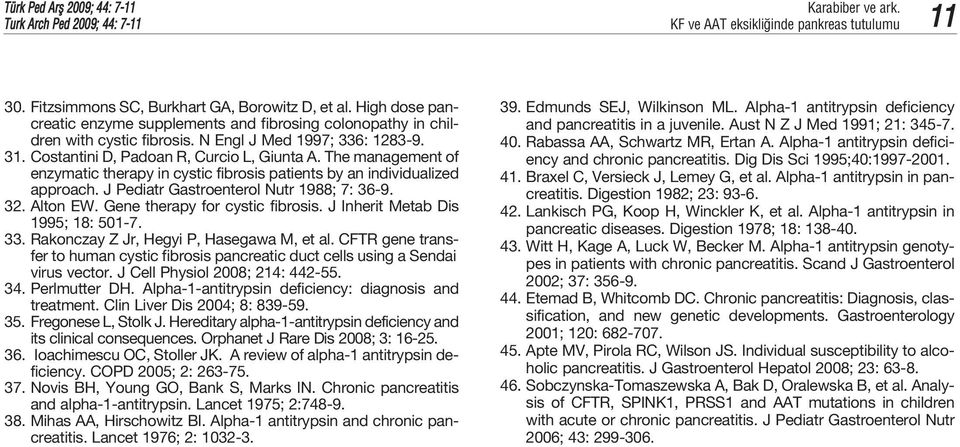 The management of enzymatic therapy in cystic fibrosis patients by an individualized approach. J Pediatr Gastroenterol Nutr 1988; 7: 36-9. 32. Alton EW. Gene therapy for cystic fibrosis.