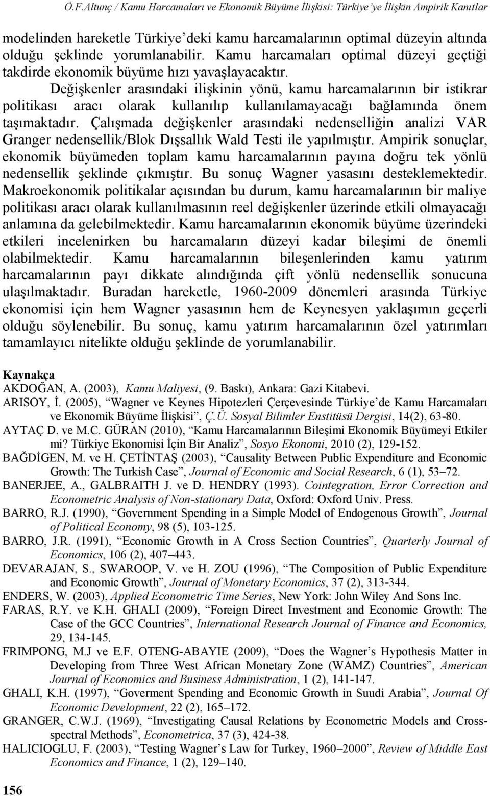 DeğiĢkenler arasındaki iliģkinin yönü, kau harcaalarının bir istikrar politikası aracı olarak kullanılıp kullanılaayacağı bağlaında öne taģıaktadır.