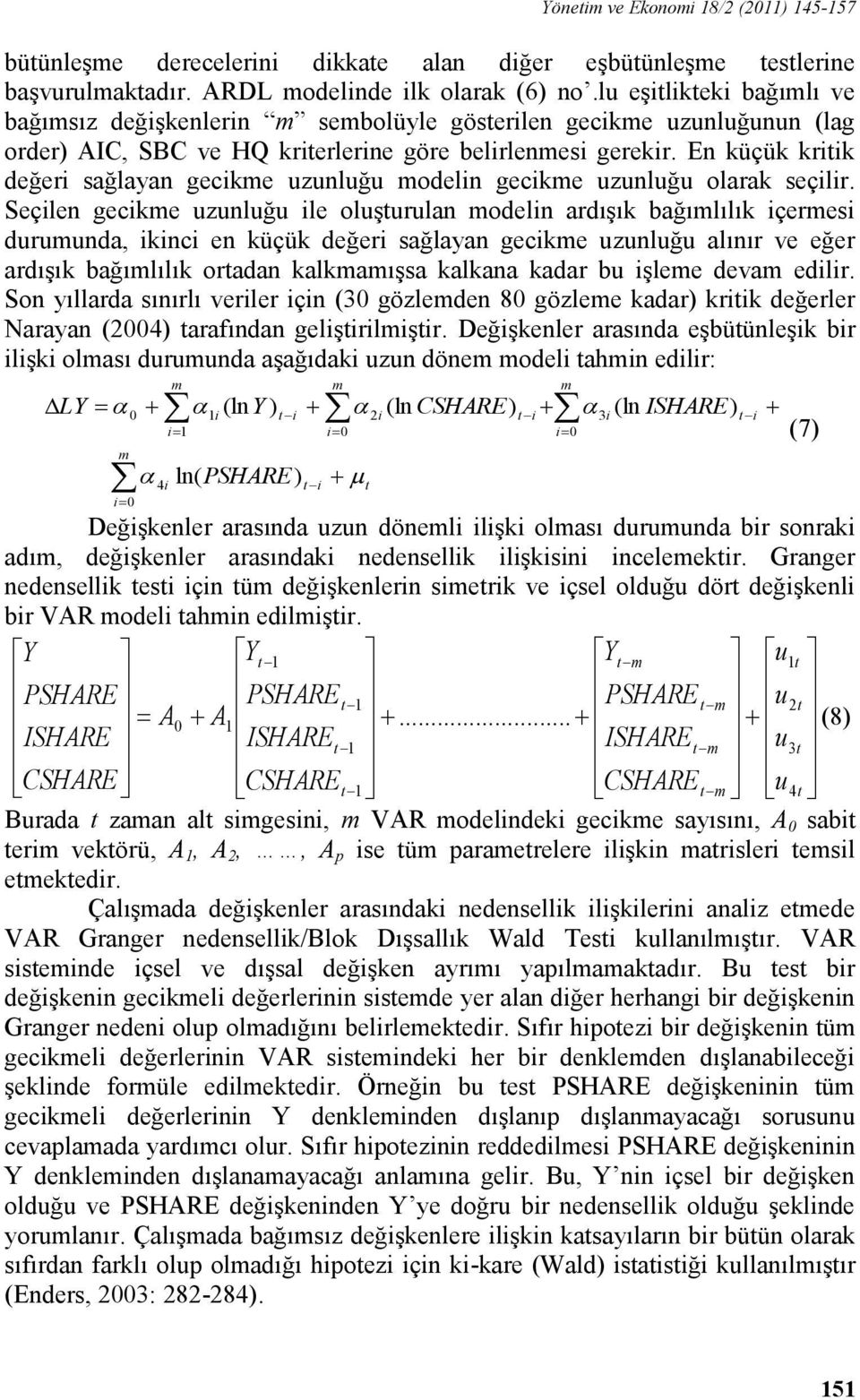 En küçük kritik değeri sağlayan gecike uzunluğu odelin gecike uzunluğu olarak seçilir.