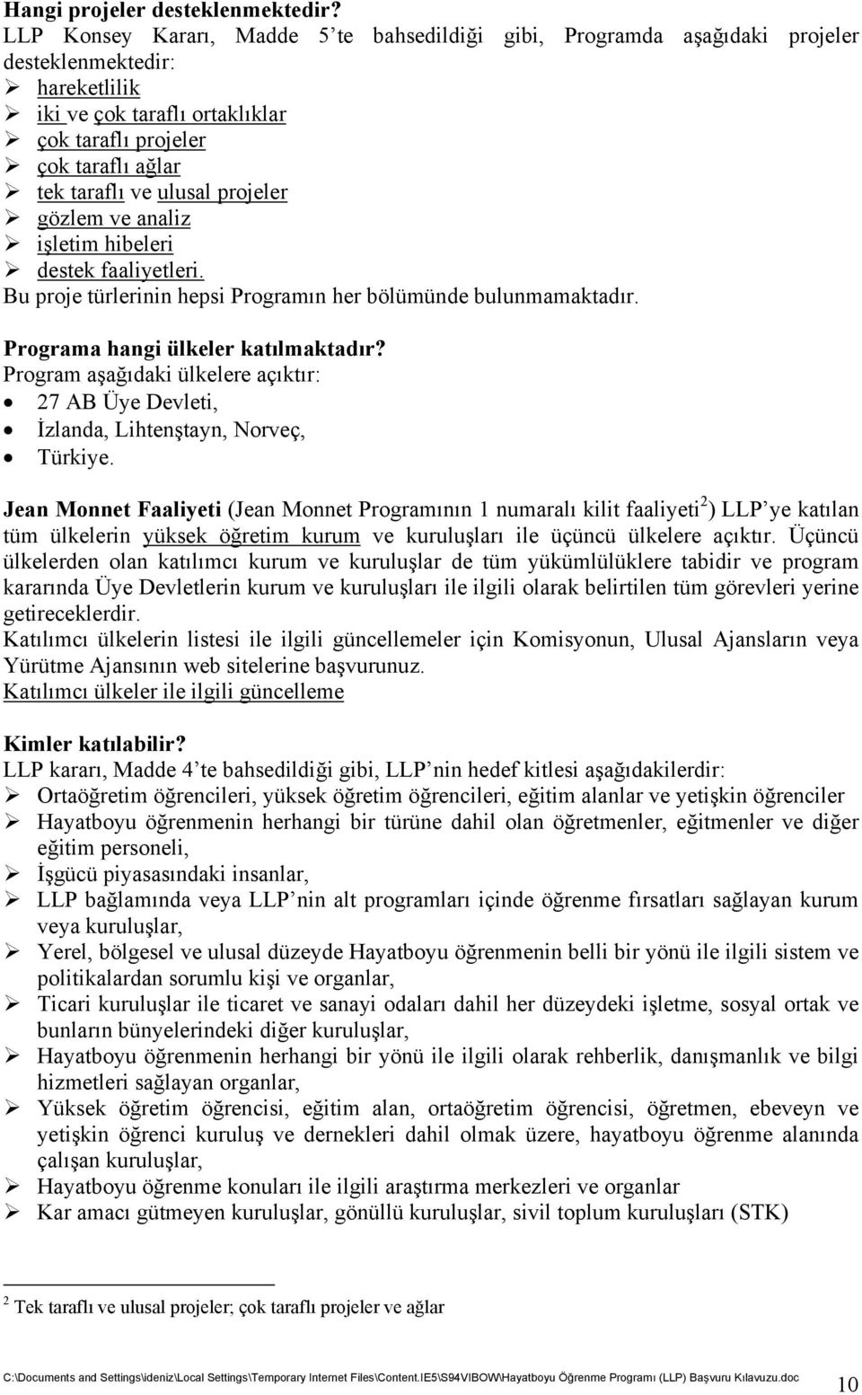 ulusal projeler gözlem ve analiz işletim hibeleri destek faaliyetleri. Bu proje türlerinin hepsi Programın her bölümünde bulunmamaktadır. Programa hangi ülkeler katılmaktadır?