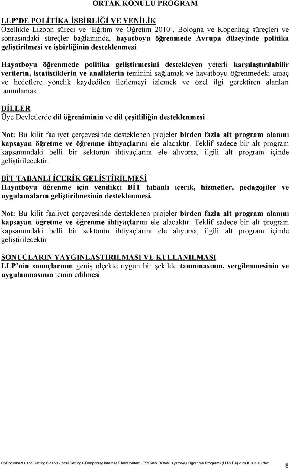 Hayatboyu öğrenmede politika geliştirmesini destekleyen yeterli karşılaştırılabilir verilerin, istatistiklerin ve analizlerin teminini sağlamak ve hayatboyu öğrenmedeki amaç ve hedeflere yönelik