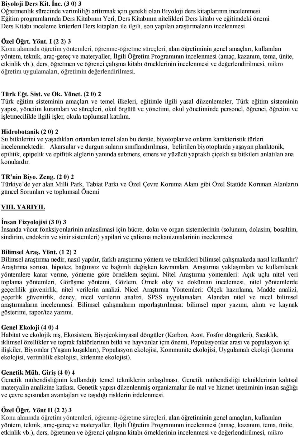 Yönt. I (2 2) 3 Konu alannda ö+retim yöntemleri, ö+renme-ö+retme süreçleri, alan ö+retiminin genel amaçlar, kullanlan yöntem, teknik, araç-gereç ve materyaller, *lgili Ö+retim Programnn incelenmesi