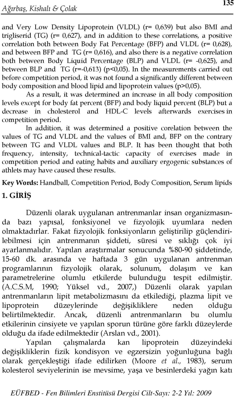 (r=-0,613) (p<0,05). In the measurements carried out before competition period, it was not found a significantly different between body composition and blood lipid and lipoprotein values (p>0,05).