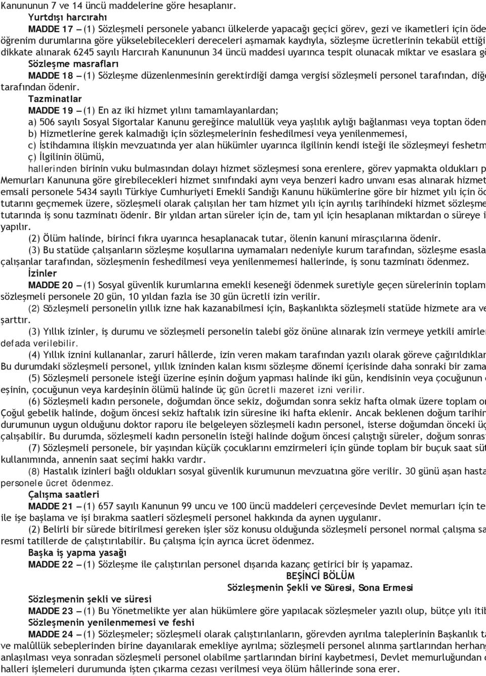 sözleşme ücretlerinin tekabül ettiği dikkate alınarak 6245 sayılı Harcırah Kanununun 34 üncü maddesi uyarınca tespit olunacak miktar ve esaslara gö Sözleşme masrafları MADDE 18 (1) Sözleşme