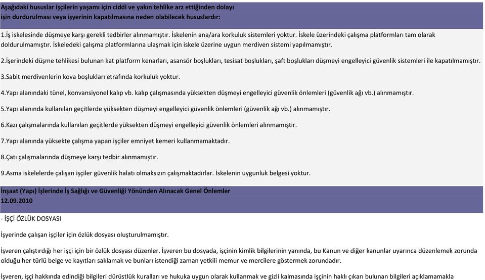 İskeledeki çalışma platformlarına ulaşmak için iskele üzerine uygun merdiven sistemi yapılmamıştır. 2.