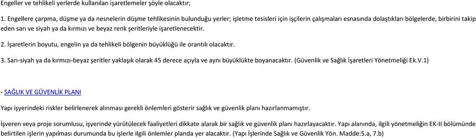 kırmızı ve beyaz renk şeritleriyle işaretlenecektir. 2. İşaretlerin boyutu, engelin ya da tehlikeli bölgenin büyüklüğü ile orantılı olacaktır. 3.