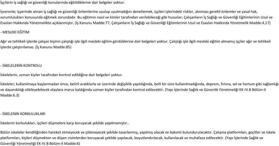 zorundadır. Bu eğitimin nasıl ve kimler tarafından verilebileceği gibi hususlar; Çalışanların İş Sağlığı ve Güvenliği Eğitimlerinin Usul ve Esasları Hakkında Yönetmelikte açıklanmıştır.