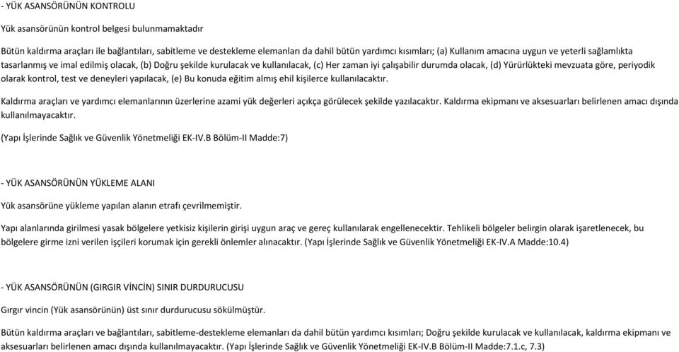 periyodik olarak kontrol, test ve deneyleri yapılacak, (e) Bu konuda eğitim almış ehil kişilerce kullanılacaktır.