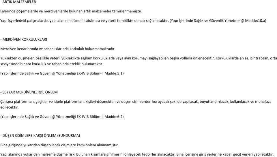 a) - MERDİVEN KORKULUKLARI Merdiven kenarlarında ve sahanlıklarında korkuluk bulunmamaktadır.