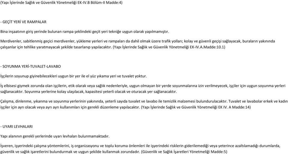 yaratmayacak şekilde tasarlanıp yapılacaktır. (Yapı İşlerinde Sağlık ve Güvenlik Yönetmeliği EK-IV.A.Madde:10.