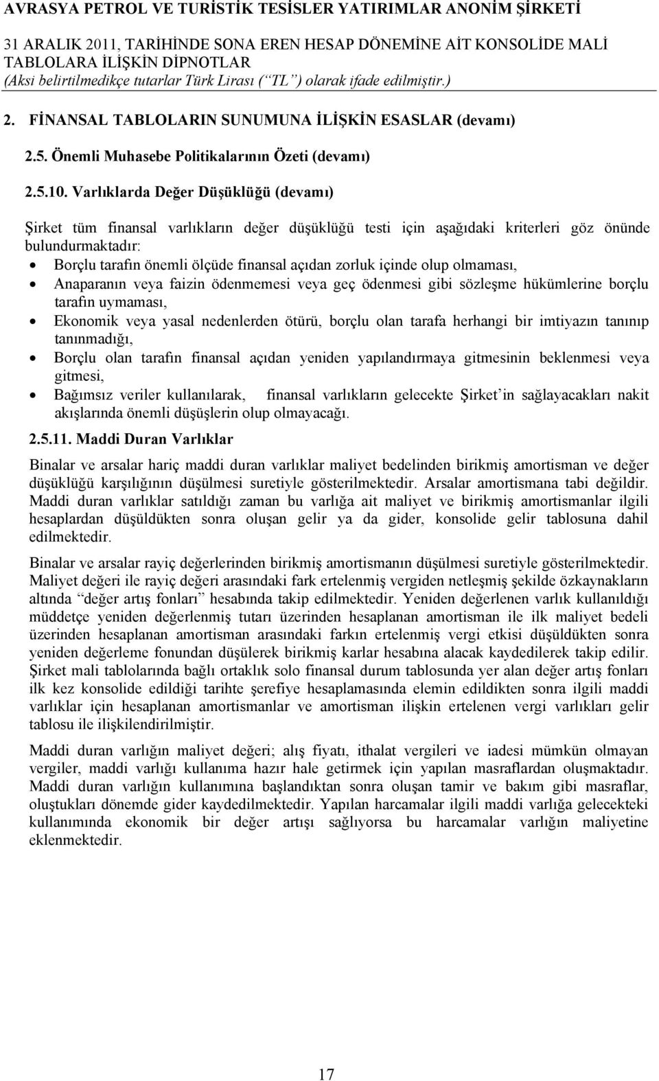 içinde olup olmaması, Anaparanın veya faizin ödenmemesi veya geç ödenmesi gibi sözleşme hükümlerine borçlu tarafın uymaması, Ekonomik veya yasal nedenlerden ötürü, borçlu olan tarafa herhangi bir