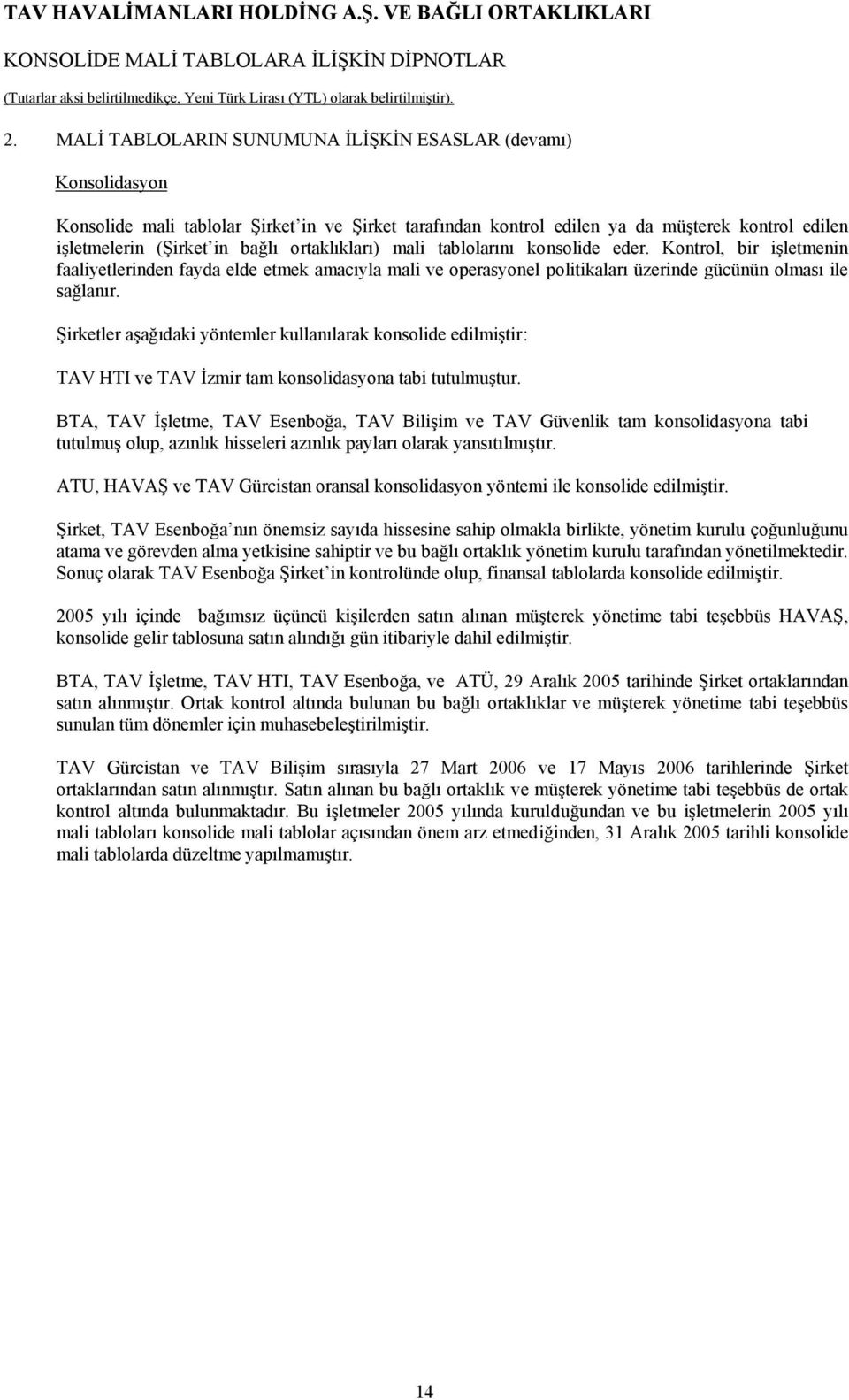 Şirketler aşağıdaki yöntemler kullanılarak konsolide edilmiştir: TAV HTI ve TAV İzmir tam konsolidasyona tabi tutulmuştur.