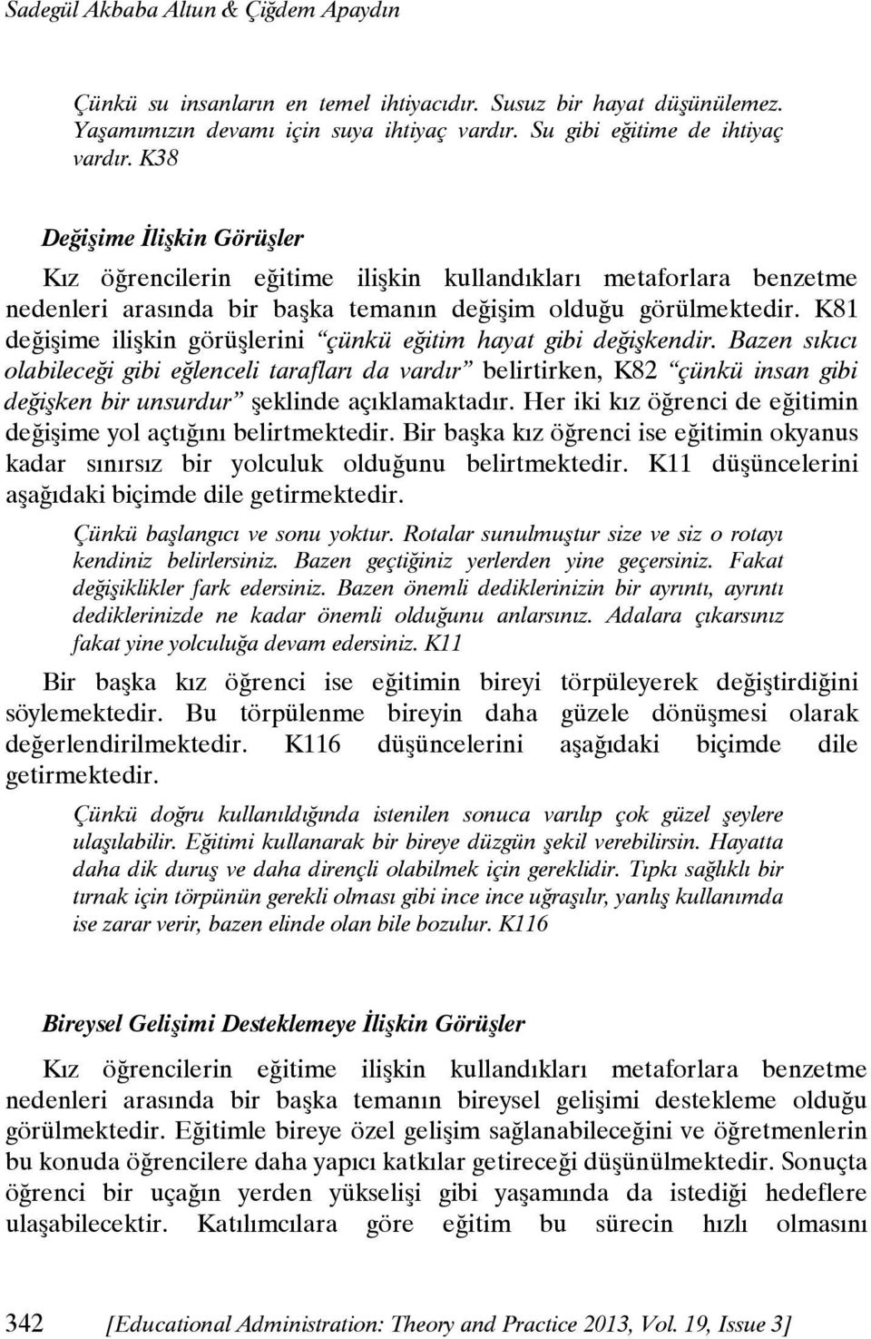 K81 değişime ilişkin görüşlerini çünkü eğitim hayat gibi değişkendir.