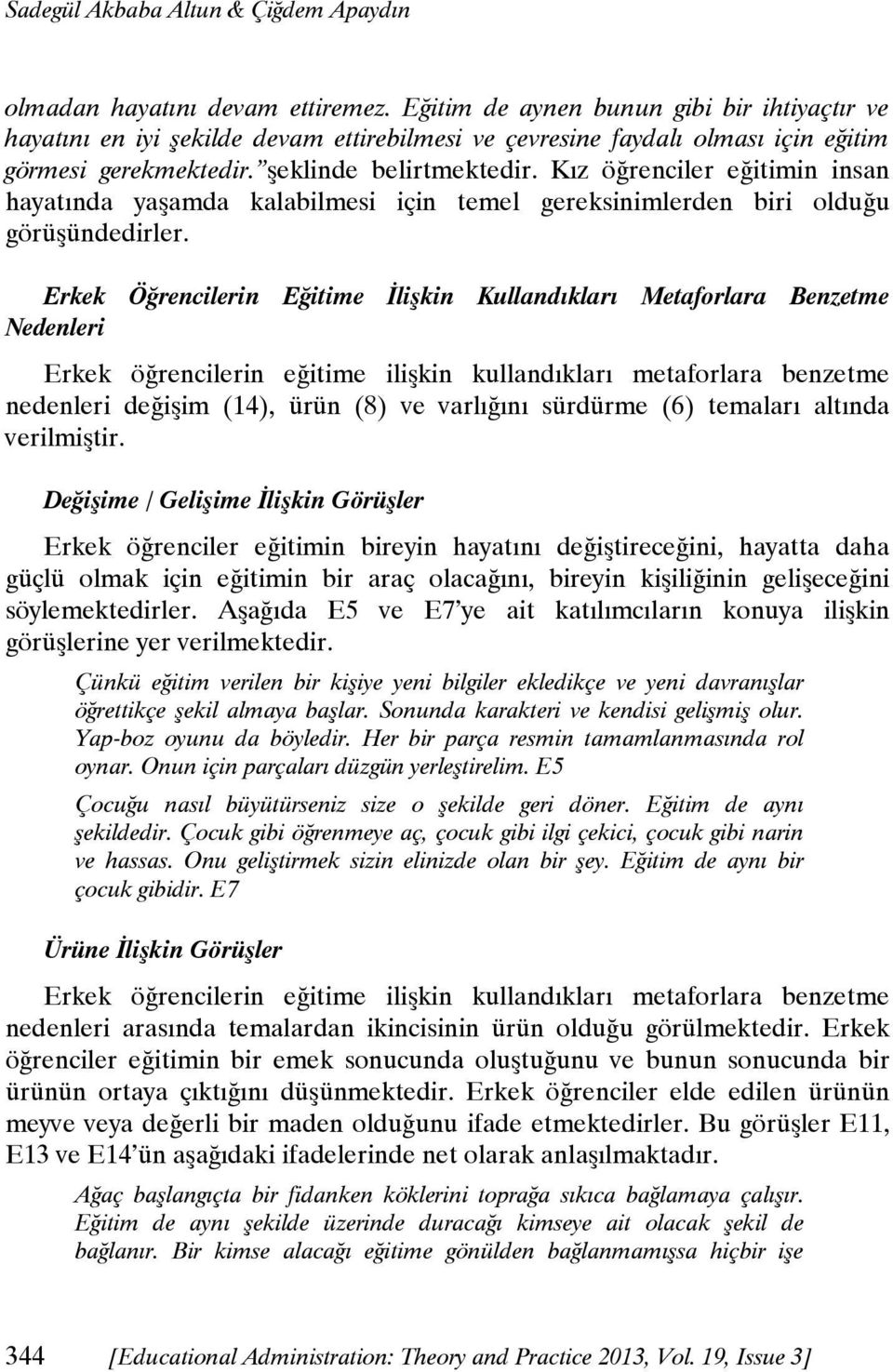 Kız öğrenciler eğitimin insan hayatında yaşamda kalabilmesi için temel gereksinimlerden biri olduğu görüşündedirler.