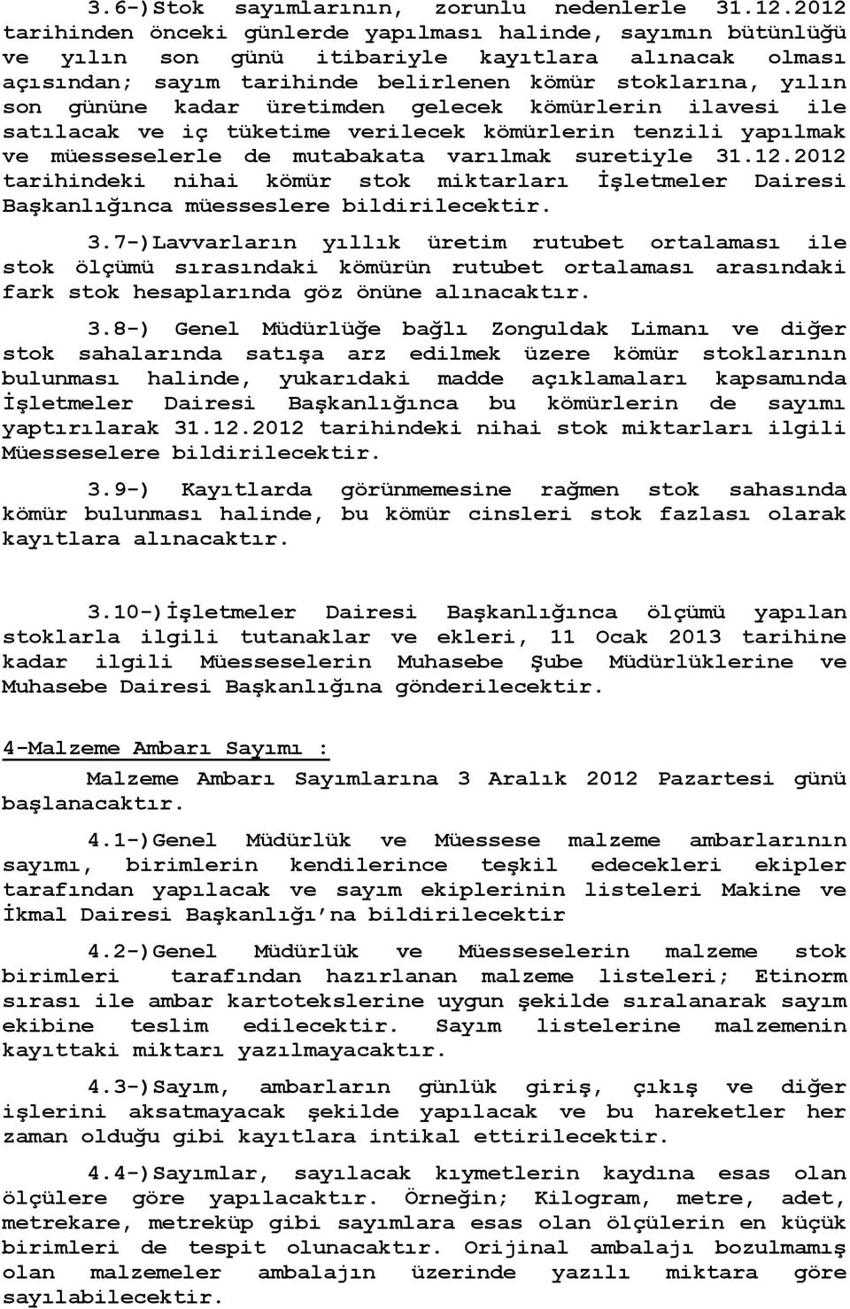 kadar üretimden gelecek kömürlerin ilavesi ile satılacak ve iç tüketime verilecek kömürlerin tenzili yapılmak ve müesseselerle de mutabakata varılmak suretiyle 31.12.