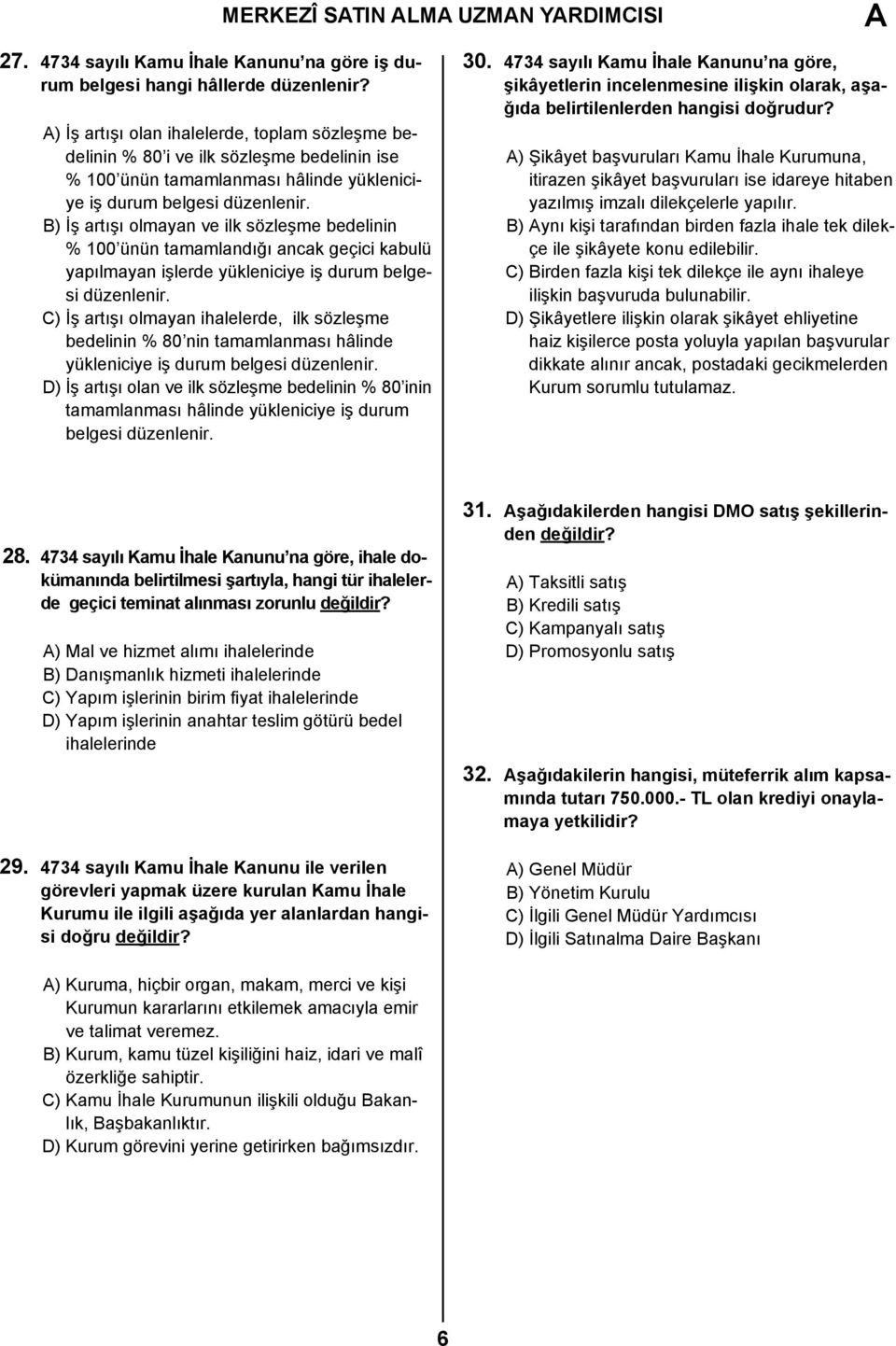 B) İş artışı olmayan ve ilk sözleşme bedelinin % 100 ünün tamamlandığı ancak geçici kabulü yapılmayan işlerde yükleniciye iş durum belgesi düzenlenir.