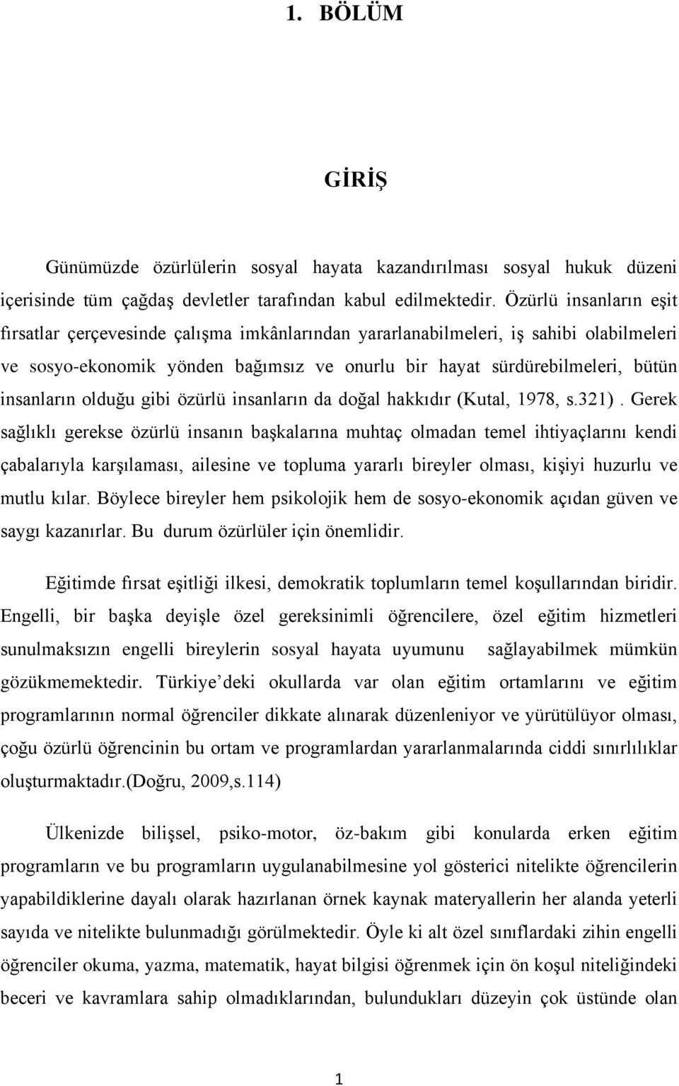 olduğu gibi özürlü insanların da doğal hakkıdır (Kutal, 1978, s.321).