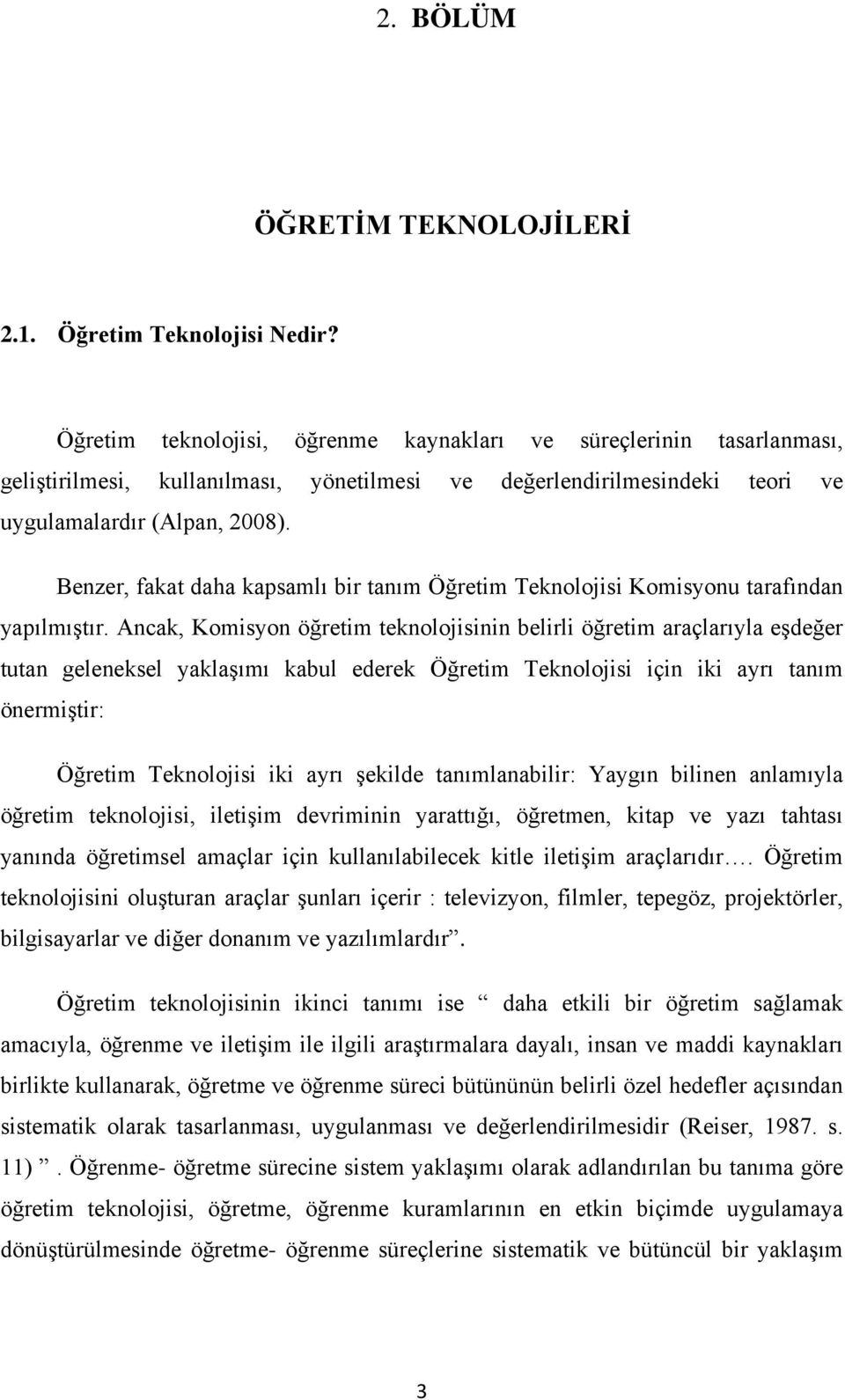 Benzer, fakat daha kapsamlı bir tanım Öğretim Teknolojisi Komisyonu tarafından yapılmıştır.