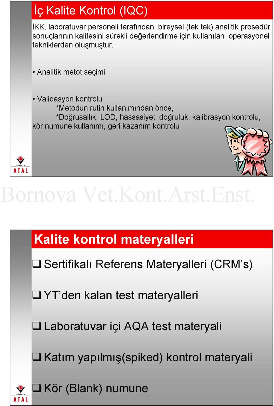 Analitik metot seçimi Validasyon kontrolu *Metodun rutin kullanımından önce, *Doğrusallık, LOD, hassasiyet, doğruluk, kalibrasyon kontrolu, kör