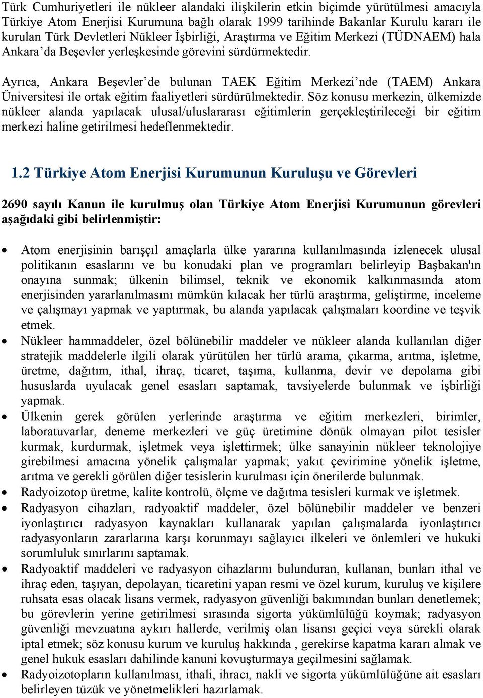 Ayrıca, Ankara Beşevler de bulunan TAEK Eğitim Merkezi nde (TAEM) Ankara Üniversitesi ile ortak eğitim faaliyetleri sürdürülmektedir.