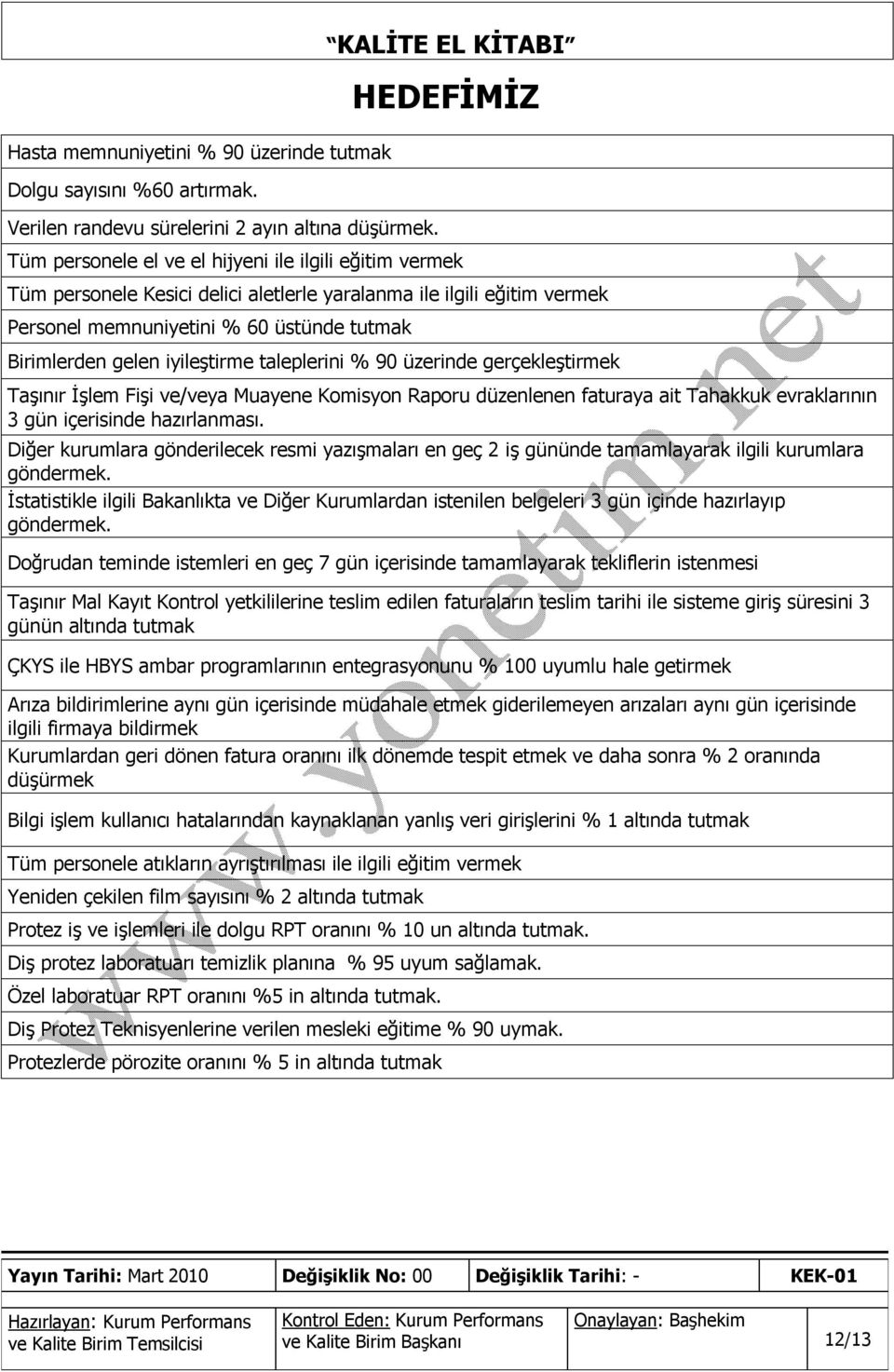 Birimlerden gelen iyileştirme taleplerini % 90 üzerinde gerçekleştirmek Taşınır İşlem Fişi ve/veya Muayene Komisyon Raporu düzenlenen faturaya ait Tahakkuk evraklarının 3 gün içerisinde hazırlanması.