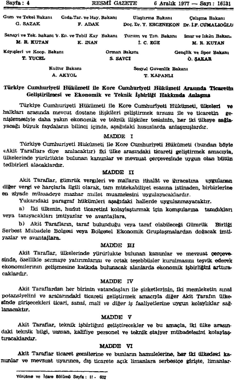 KAPANLİ Türkiye Cumhuriyeti Hükümeti ile Kore Cumhuriyeti Hükümeti Arasında Ticaretin Geliştirilmesi ve Ekonomik ve Teknik İşbirliği Hakkında Anlaşma Türkiye Cumhuriyeti Hükümeti üe Kore Cumhuriyeti