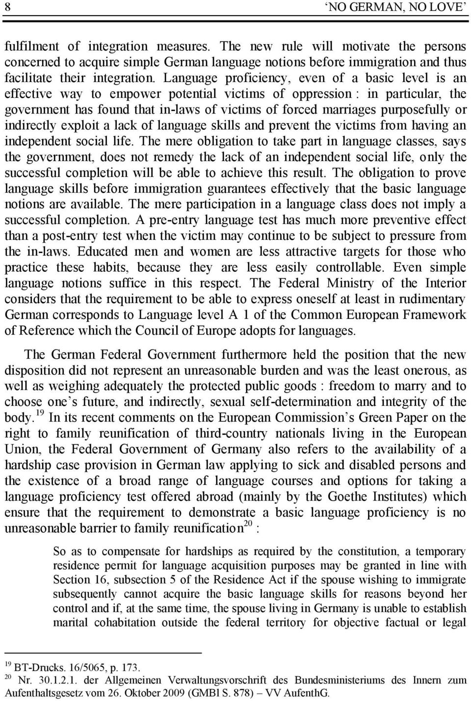 Language proficiency, even of a basic level is an effective way to empower potential victims of oppression : in particular, the government has found that in-laws of victims of forced marriages