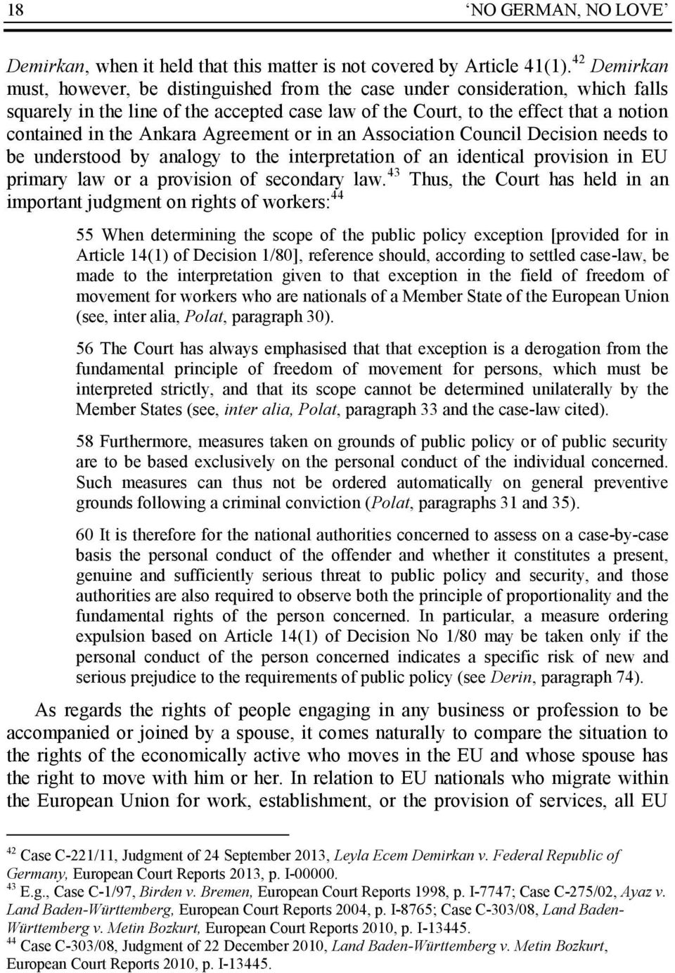 Ankara Agreement or in an Association Council Decision needs to be understood by analogy to the interpretation of an identical provision in EU primary law or a provision of secondary law.