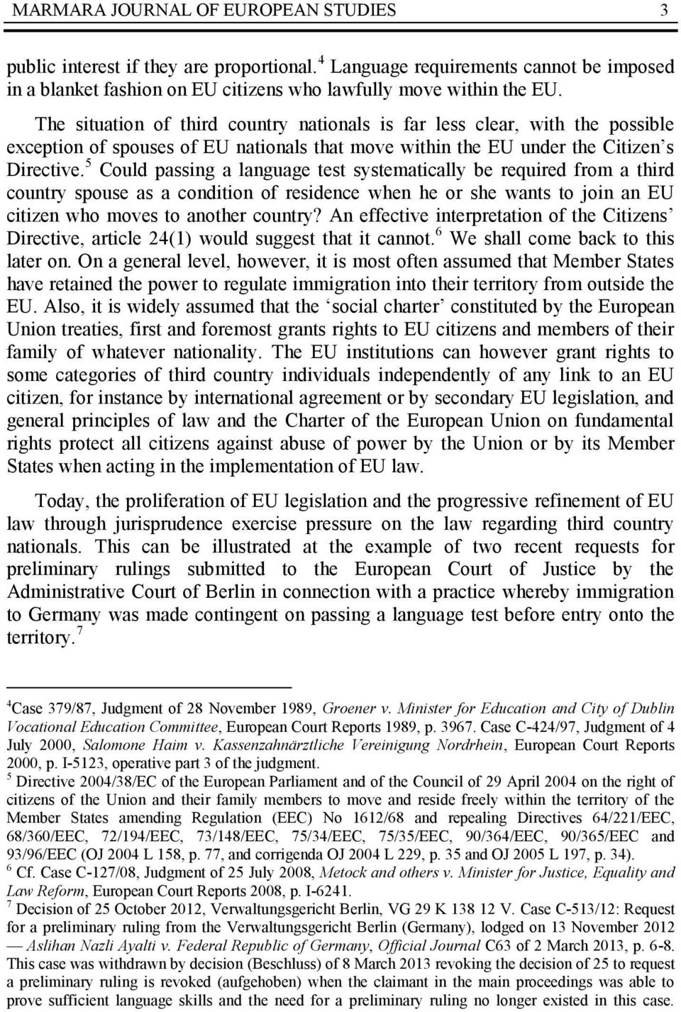 5 Could passing a language test systematically be required from a third country spouse as a condition of residence when he or she wants to join an EU citizen who moves to another country?