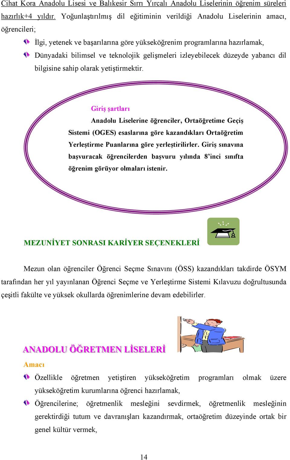 gelişmeleri izleyebilecek düzeyde yabancı dil bilgisine sahip olarak yetiştirmektir.