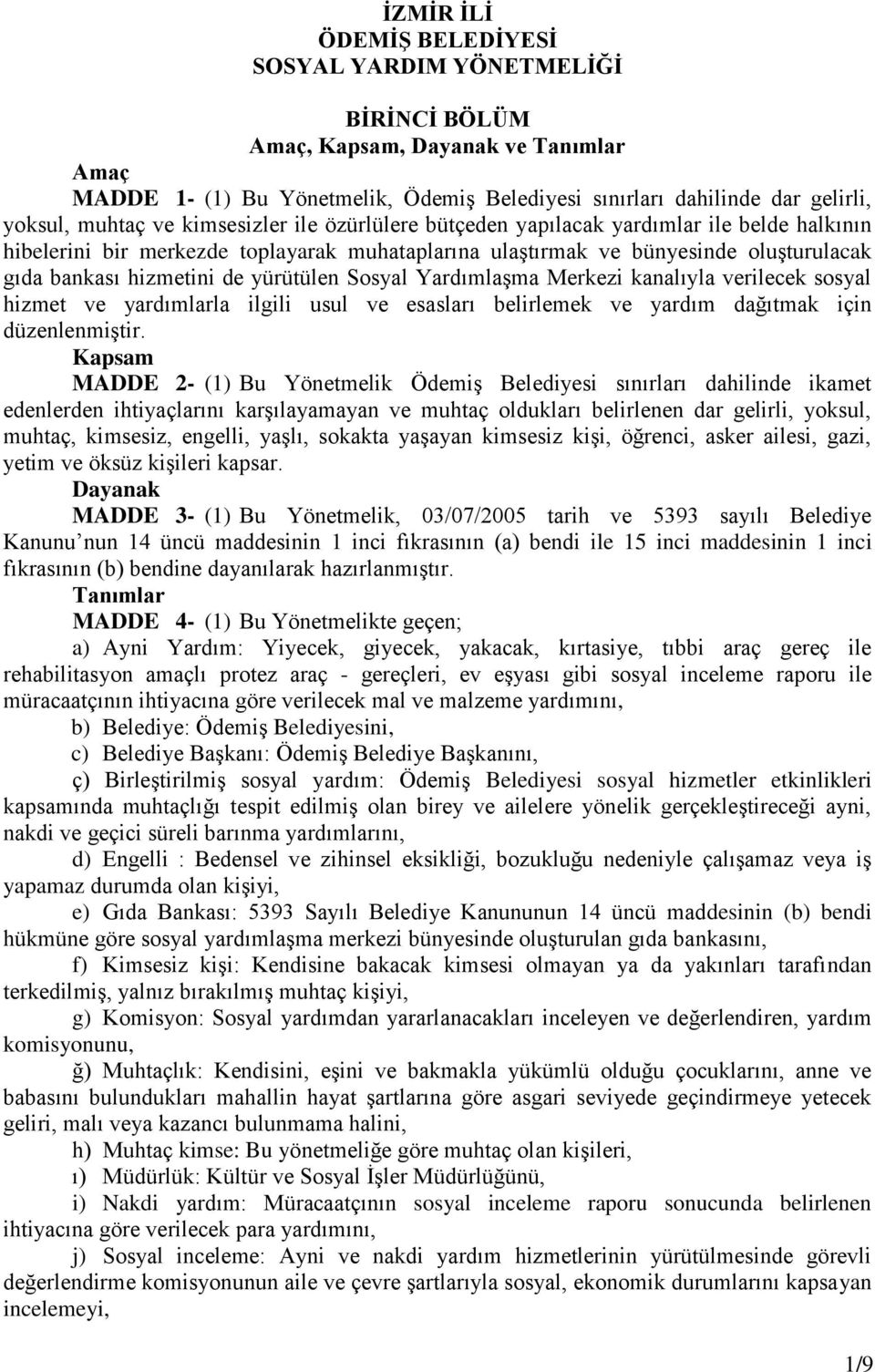 yürütülen Sosyal Yardımlaşma Merkezi kanalıyla verilecek sosyal hizmet ve yardımlarla ilgili usul ve esasları belirlemek ve yardım dağıtmak için düzenlenmiştir.