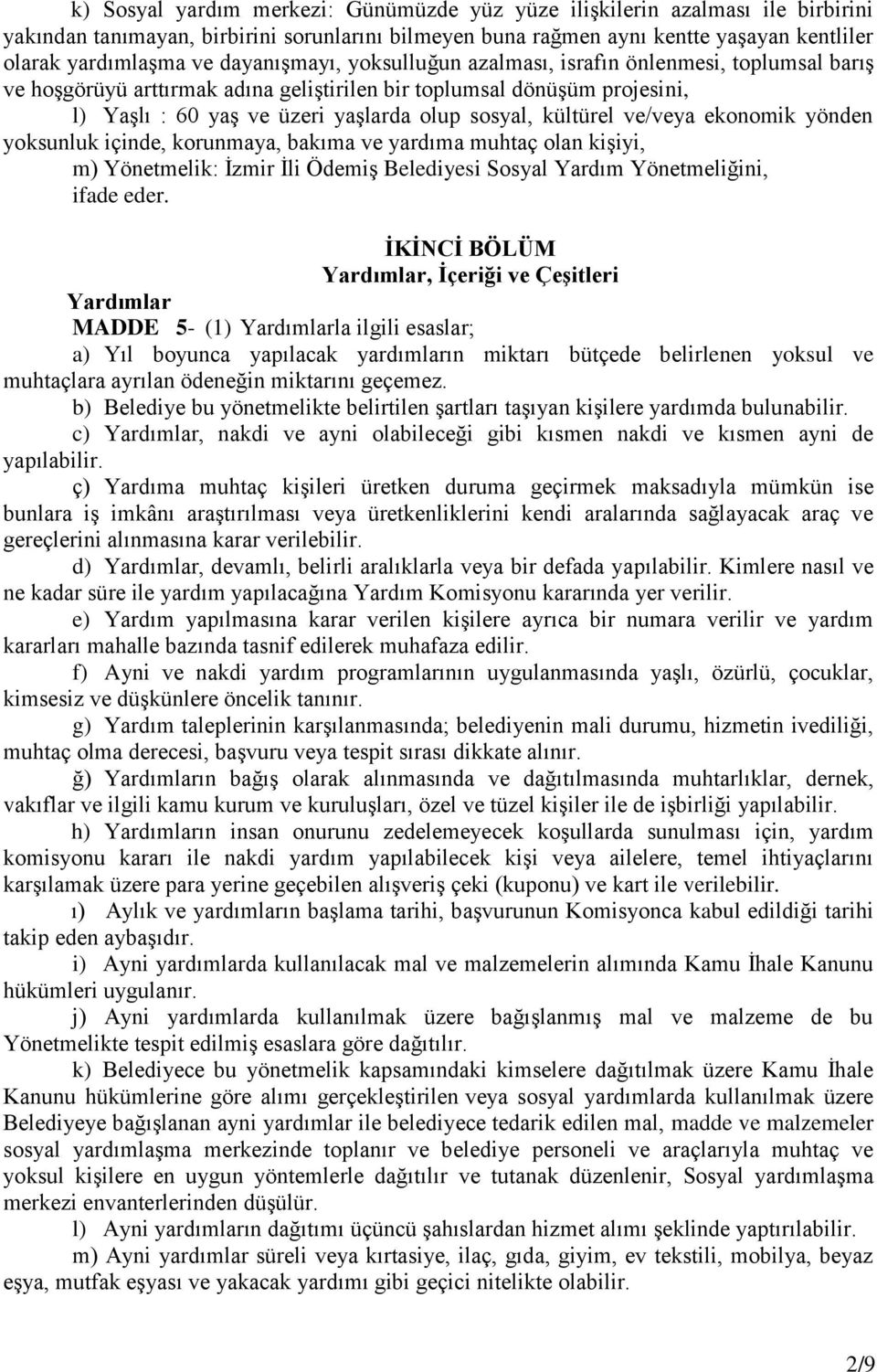 kültürel ve/veya ekonomik yönden yoksunluk içinde, korunmaya, bakıma ve yardıma muhtaç olan kişiyi, m) Yönetmelik: İzmir İli Ödemiş Belediyesi Sosyal Yardım Yönetmeliğini, ifade eder.