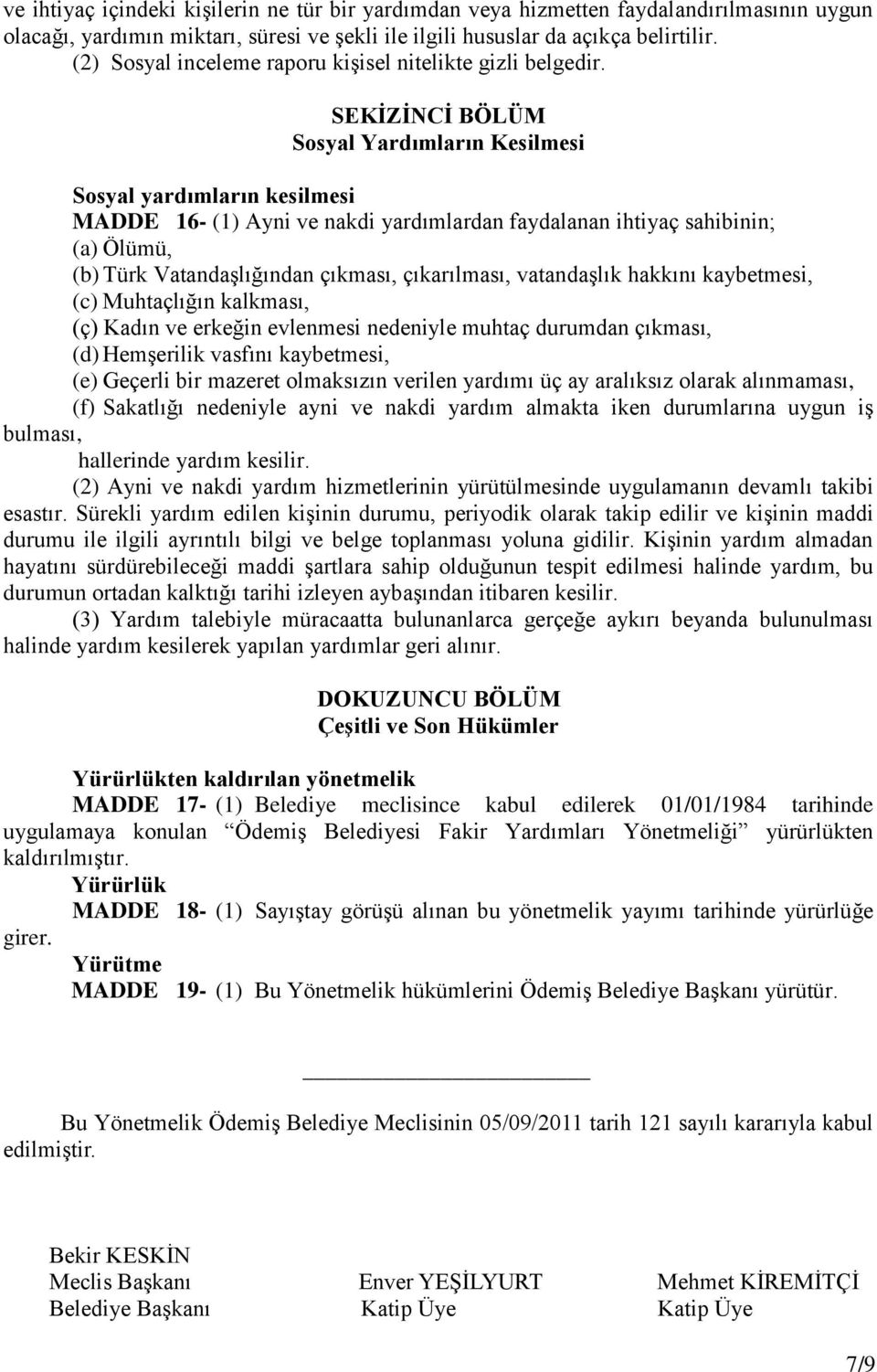 SEKĠZĠNCĠ BÖLÜM Sosyal Yardımların Kesilmesi Sosyal yardımların kesilmesi MADDE 16- (1) Ayni ve nakdi yardımlardan faydalanan ihtiyaç sahibinin; (a) Ölümü, (b) Türk Vatandaşlığından çıkması,