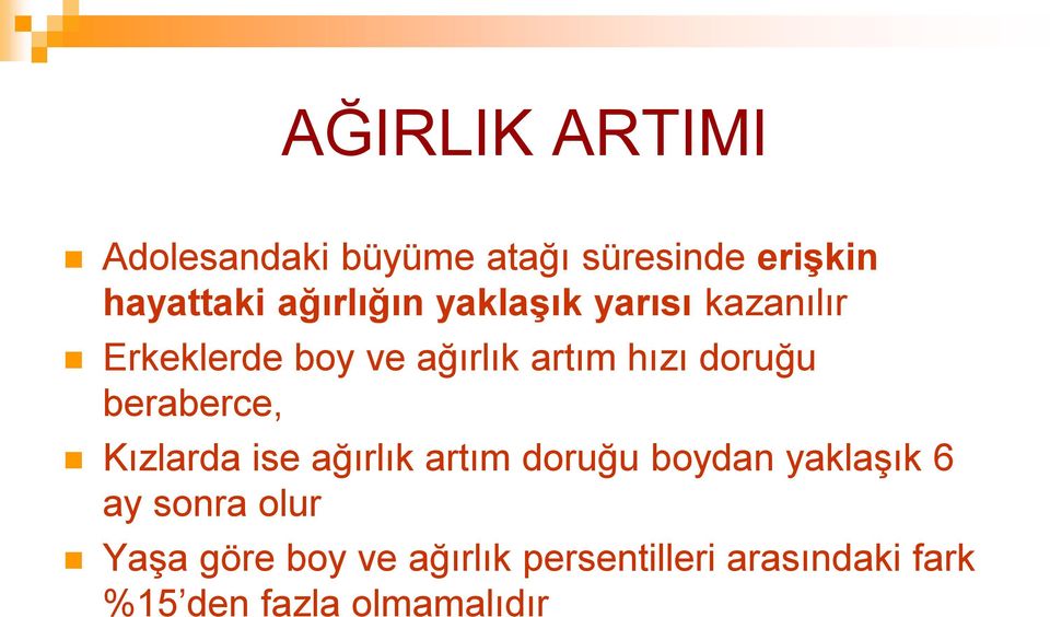 doruğu beraberce, Kızlarda ise ağırlık artım doruğu boydan yaklaģık 6 ay