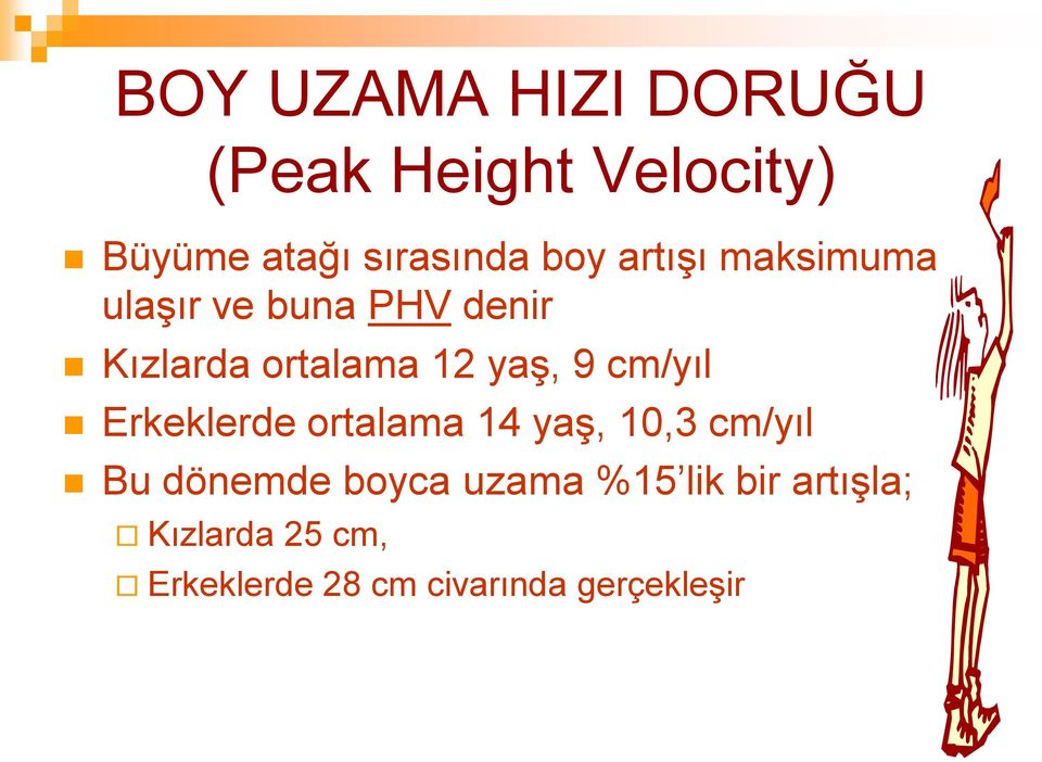 cm/yıl Erkeklerde ortalama 14 yaģ, 10,3 cm/yıl Bu dönemde boyca uzama