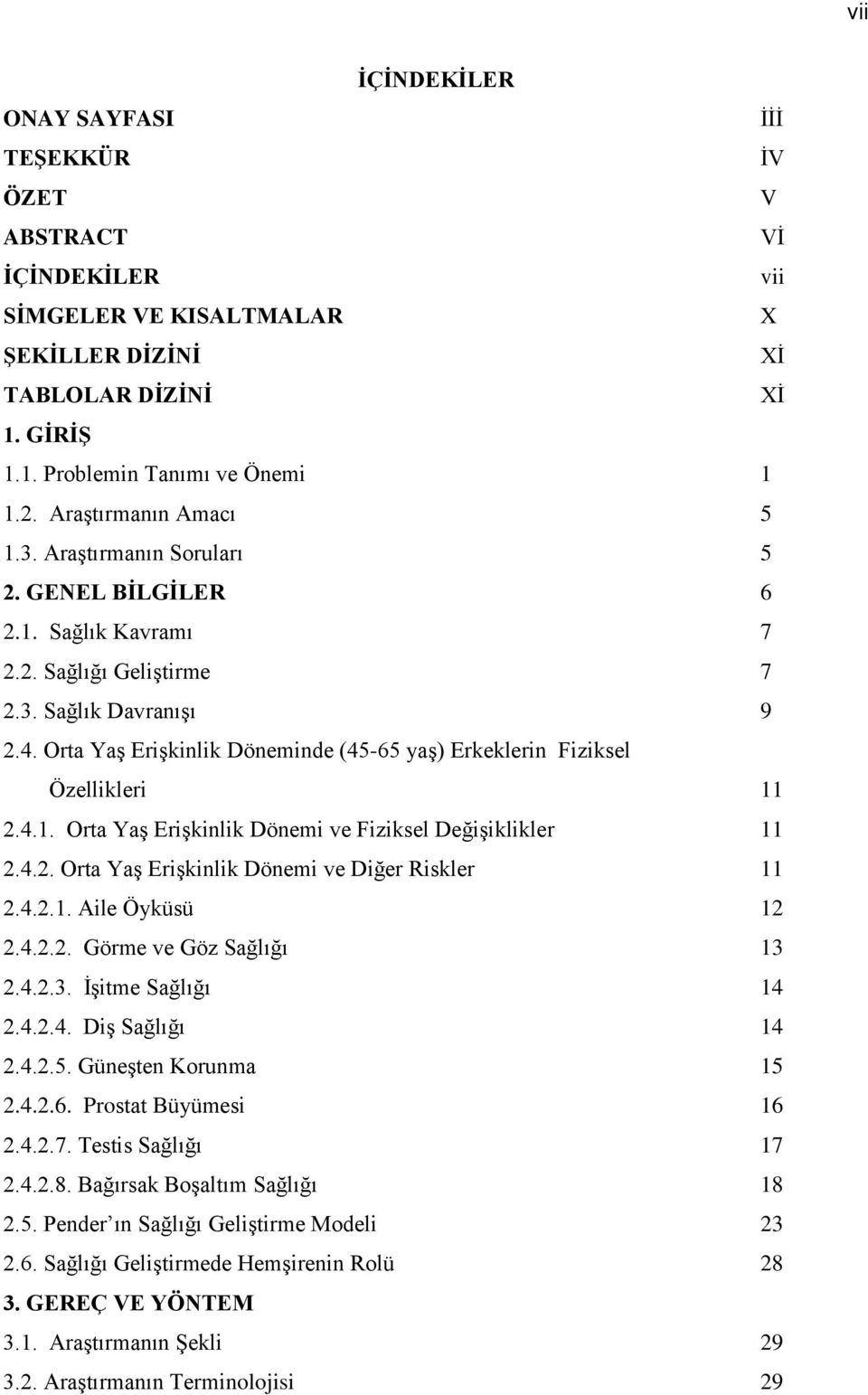 Orta Yaş Erişkinlik Döneminde (45-65 yaş) Erkeklerin Fiziksel Özellikleri 11 2.4.1. Orta Yaş Erişkinlik Dönemi ve Fiziksel Değişiklikler 11 2.4.2. Orta Yaş Erişkinlik Dönemi ve Diğer Riskler 11 2.4.2.1. Aile Öyküsü 12 2.